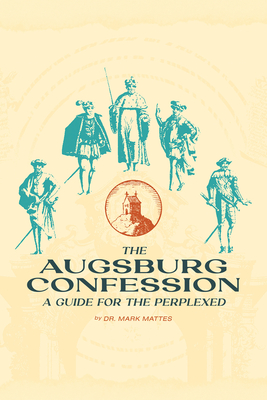 The Augsburg Confession: A Guide for the Perplexed - Mattes, Mark C