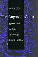 The Augustan Court: Queen Anne and the Decline of Court Culture