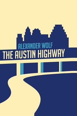 The Austin Highway - Wolf, Alexander