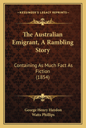 The Australian Emigrant, a Rambling Story: Containing as Much Fact as Fiction (1854)