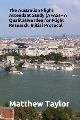 The Australian Flight Attendant Study (Afas) - A Qualitative Idea for Flight Research: Initial Protocol - Taylor, Matthew J