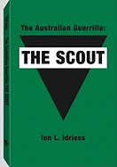 The Australian Guerrilla: The Scout - Idriess, Ion L