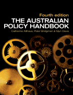 The Australian Policy Handbook - Althaus, Catherine, and Bridgman, Peter, and Davis, Glyn