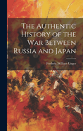 The authentic history of the war between Russia and Japan