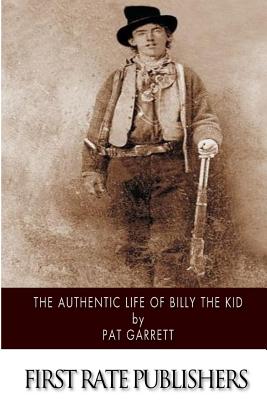 The Authentic Life of Billy the Kid - Garrett, Pat