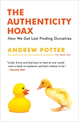 The Authenticity Hoax: How We Get Lost Finding Ourselves - Potter, Andrew