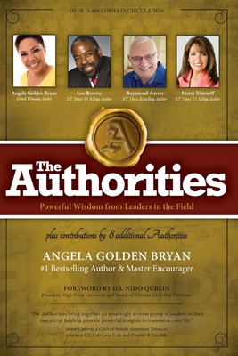 The Authorities - Angela Golden Bryan: Powerful Wisdom from Leaders in the Field - Bryan, Angela Golden, and Brown, Les, and Shimoff, Marci