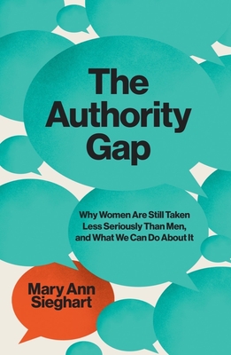 The Authority Gap: Why Women Are Still Taken Less Seriously Than Men, and What We Can Do about It - Sieghart, Mary Ann