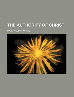 The Authority of Christ - Forrest, David William