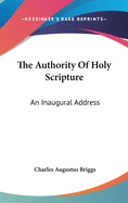 The Authority Of Holy Scripture: An Inaugural Address