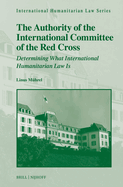 The Authority of the International Committee of the Red Cross: Determining What International Humanitarian Law Is