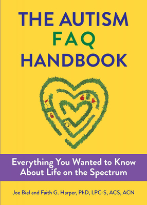 The Autism FAQ: Everything You Wanted to Know about Diagnosis & Autistic Life - Biel, Joe, and Harper, Faith G