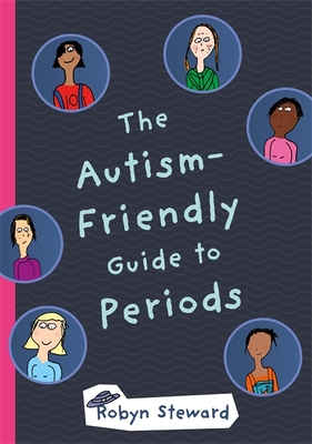 The Autism-Friendly Guide to Periods - Steward, Robyn