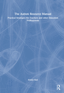 The Autism Resource Manual: Practical Strategies for Teachers and Other Education Professionals