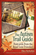 The Autism Trail Guide: Postcards from the Road Less Traveled