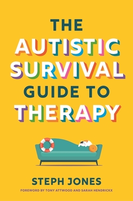 The Autistic Survival Guide to Therapy - Jones, Steph
