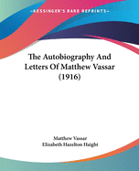 The Autobiography And Letters Of Matthew Vassar (1916)