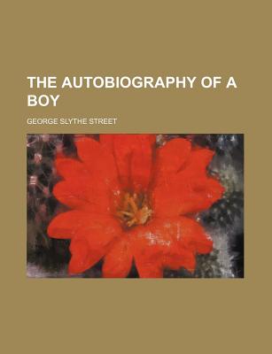 The Autobiography of a Boy - Street, George Slythe