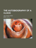The Autobiography of a Clock: And Other Poems
