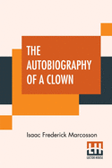 The Autobiography Of A Clown: As Told To Isaac F. Marcosson