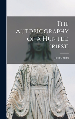The Autobiography of a Hunted Priest; - Gerard, John 1564-1637