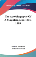 The Autobiography Of A Mountain Man 1805-1889