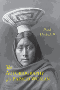 The Autobiography of A Papago Woman