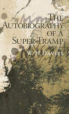 The Autobiography of a Super-Tramp - Davies, W H
