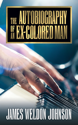 The Autobiography of an Ex-Colored Man - Johnson, James Weldon