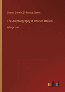 The Autobiography of Charles Darwin: in large print