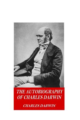 The Autobiography of Charles Darwin - Darwin, Charles