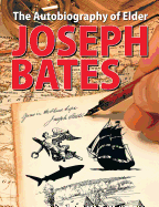 The Autobiography of Elder Joseph Bates - Bates, Joseph