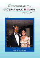 The Autobiography of Ltc John (Jack) H. Adams from 1931 to 2011: Volume 1