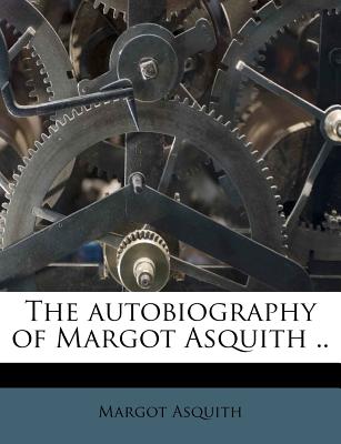 The Autobiography of Margot Asquith - Asquith, Margot