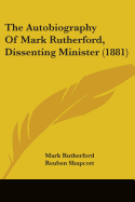 The Autobiography Of Mark Rutherford, Dissenting Minister (1881)