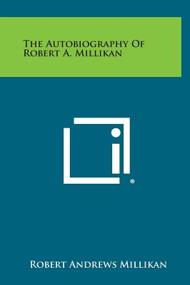 The Autobiography of Robert A. Millikan - Millikan, Robert Andrews