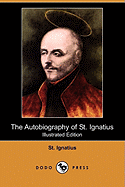 The Autobiography of St. Ignatius (Illustrated Edition) (Dodo Press)