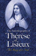 The Autobiography of Thrse of Lisieux: The Story of a Soul