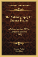 The Autobiography of Thomas Platter: A Schoolmaster of the Sixteenth Century (1847)