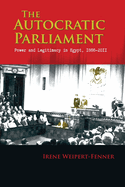 The Autocratic Parliament: Power and Legitimacy in Egypt, 1866-2011