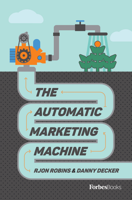 The Automatic Marketing Machine - Robins, Rjon, and Decker, Danny