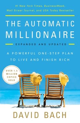 The Automatic Millionaire: A Powerful One-Step Plan to Live and Finish Rich - Bach, David