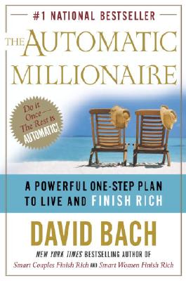 The Automatic Millionaire: A Powerful One-Step Plan to Live and Finish Rich - Bach, David