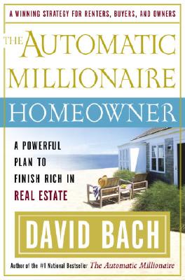 The Automatic Millionaire Homeowner: A Powerful Plan to Finish Rich in Real Estate - Bach, David