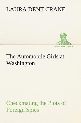 The Automobile Girls at Washington Checkmating the Plots of Foreign Spies - Crane, Laura Dent