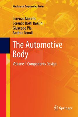 The Automotive Body: Volume I: Components Design - Morello, L, and Rosti Rossini, Lorenzo, and Pia, Giuseppe