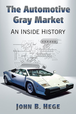 The Automotive Gray Market: An Inside History - Hege, John B