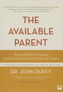 The Available Parent: Expert Advice for Raising Successful and Resilient Teens and Tweens