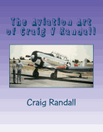 The Aviation Art of Craig V Randall: Second Edition