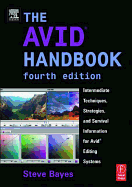 The Avid Handbook: Intermediate Techniques, Strategies, and Survival Information for Avid Editing Systems